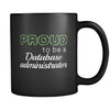 Database Administrator Proud To Be A Database Administrator 11oz Black Mug-Drinkware-Teelime | shirts-hoodies-mugs