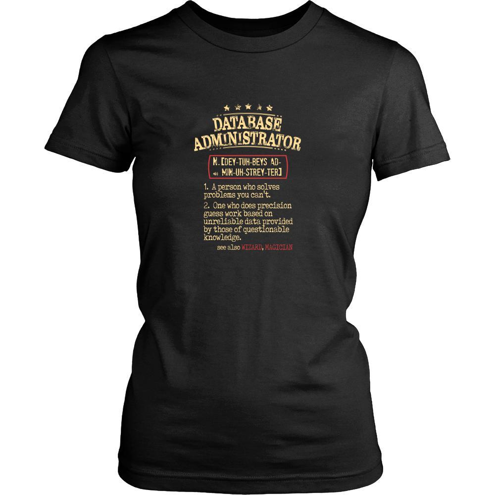 Database Administrator Shirt - Database Administrator a person who solves problems you can't. see also WIZARD, MAGICIAN Profession Gift-T-shirt-Teelime | shirts-hoodies-mugs