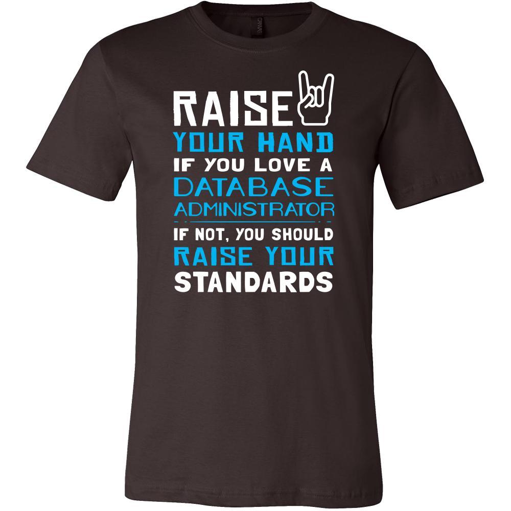 Database Administrator Shirt - Raise your hand if you love Database Administrator, if not raise your standards - Profession Gift-T-shirt-Teelime | shirts-hoodies-mugs