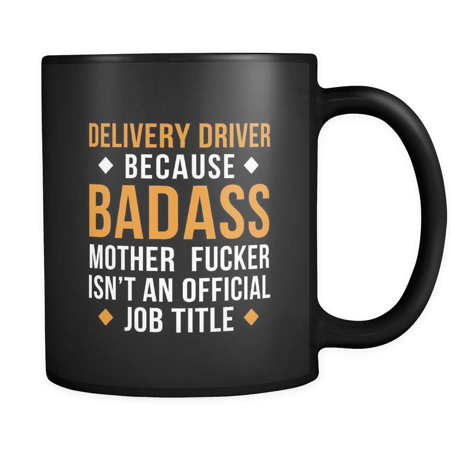 Delivery driver Delivery driver because badass mother fucker isn't an official job title 11oz Black Mug-Drinkware-Teelime | shirts-hoodies-mugs