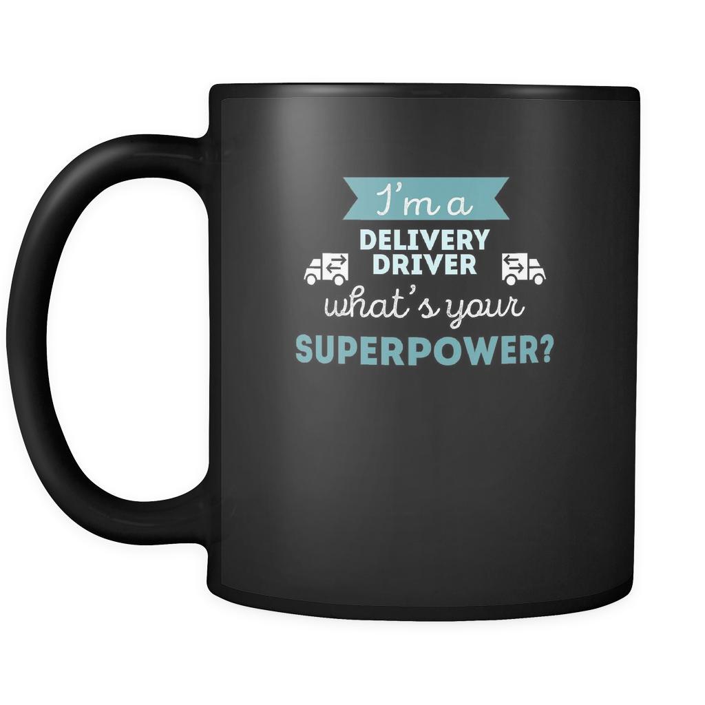 Delivery driver I'm a delivery driver what's your superpower? 11oz Black Mug-Drinkware-Teelime | shirts-hoodies-mugs