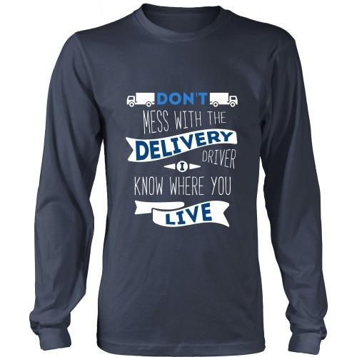 Delivery Driver T Shirt - Don't mess with the Delivery Driver, I know where you live-T-shirt-Teelime | shirts-hoodies-mugs