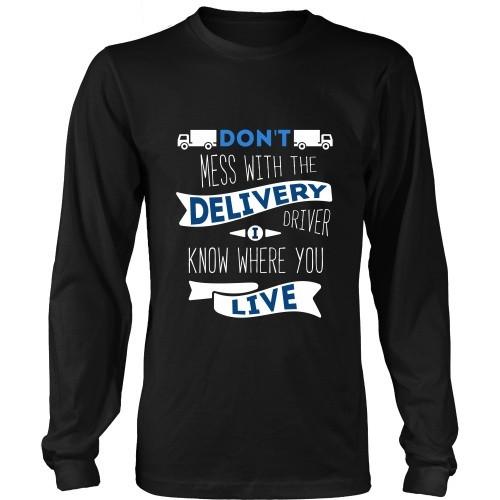 Delivery Driver T Shirt - Don't mess with the Delivery Driver, I know where you live-T-shirt-Teelime | shirts-hoodies-mugs