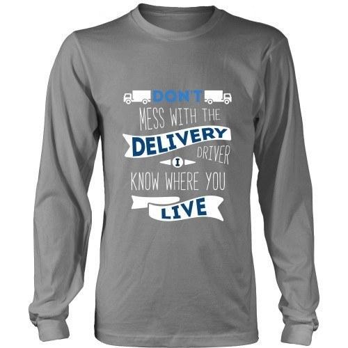 Delivery Driver T Shirt - Don't mess with the Delivery Driver, I know where you live-T-shirt-Teelime | shirts-hoodies-mugs