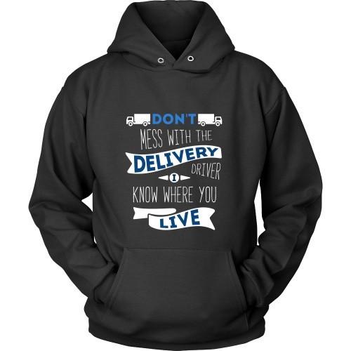 Delivery Driver T Shirt - Don't mess with the Delivery Driver, I know where you live-T-shirt-Teelime | shirts-hoodies-mugs