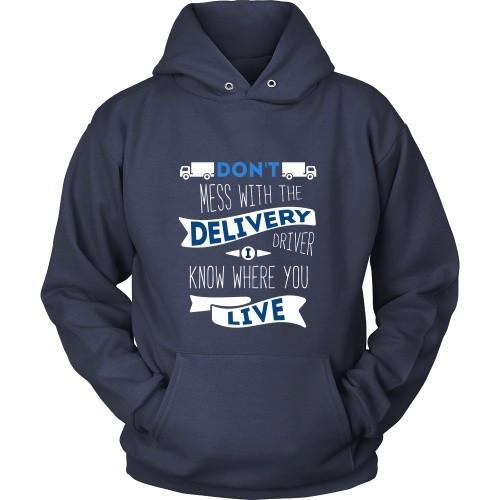 Delivery Driver T Shirt - Don't mess with the Delivery Driver, I know where you live-T-shirt-Teelime | shirts-hoodies-mugs