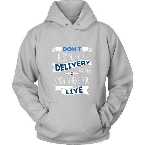 Delivery Driver T Shirt - Don't mess with the Delivery Driver, I know where you live-T-shirt-Teelime | shirts-hoodies-mugs