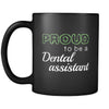 Dental Assistant cup Proud To Be A Dental Assistant mug Birthday gift Gift for him or her 11oz Black-Drinkware-Teelime | shirts-hoodies-mugs