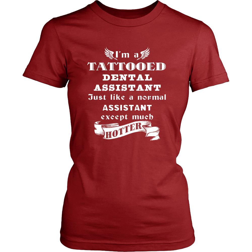 Dental Assistant - I'm a Tattooed Dental Assistant,... much hotter - Profession/Job Shirt-T-shirt-Teelime | shirts-hoodies-mugs