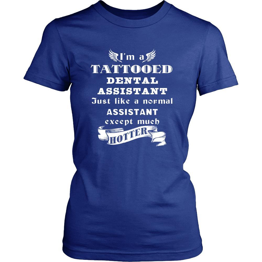 Dental Assistant - I'm a Tattooed Dental Assistant,... much hotter - Profession/Job Shirt-T-shirt-Teelime | shirts-hoodies-mugs