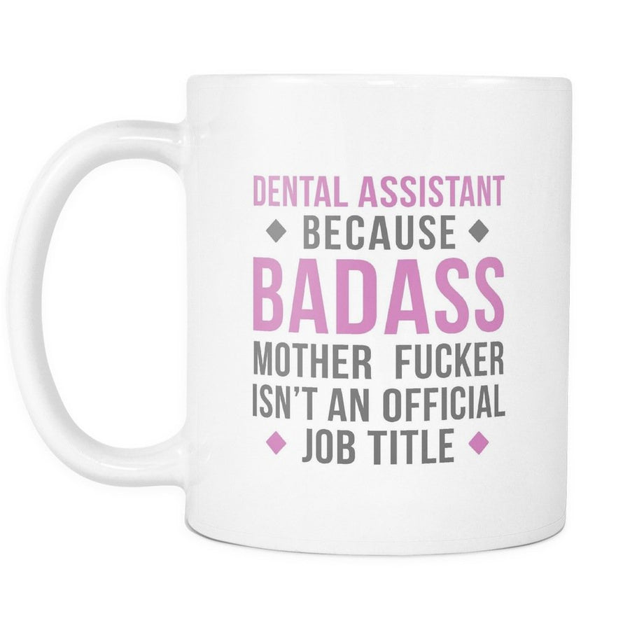 Dental Assistant mug - Badass Dental Assistant mug - Dental Assistant coffee cup (11oz) White-Drinkware-Teelime | shirts-hoodies-mugs