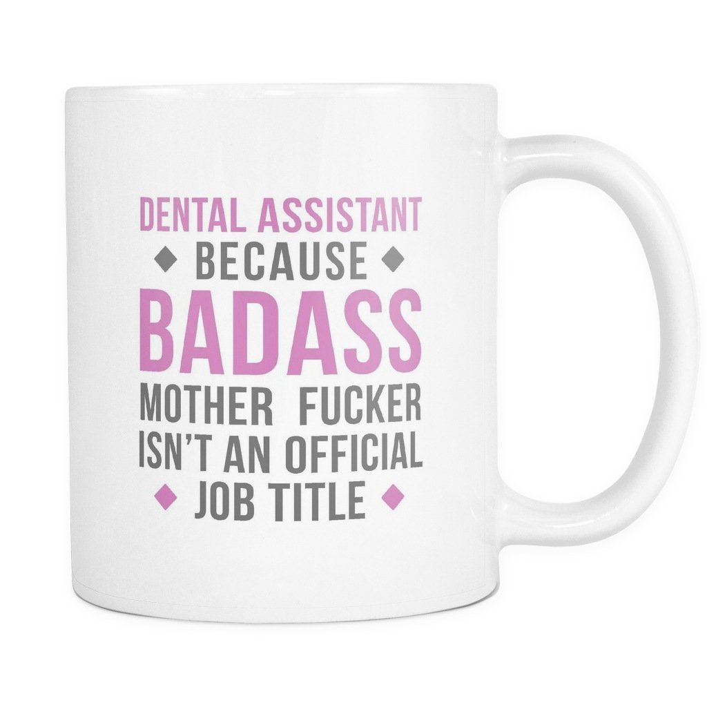 Dental Assistant mug - Badass Dental Assistant mug - Dental Assistant coffee cup (11oz) White