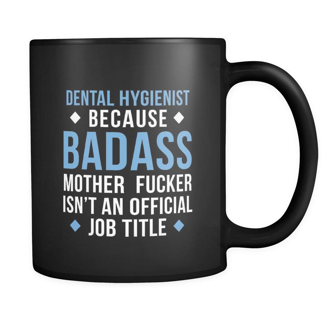 Dental hygienist Dental hygienist because badass mother fucker isn't an official job title 11oz Black Mug-Drinkware-Teelime | shirts-hoodies-mugs