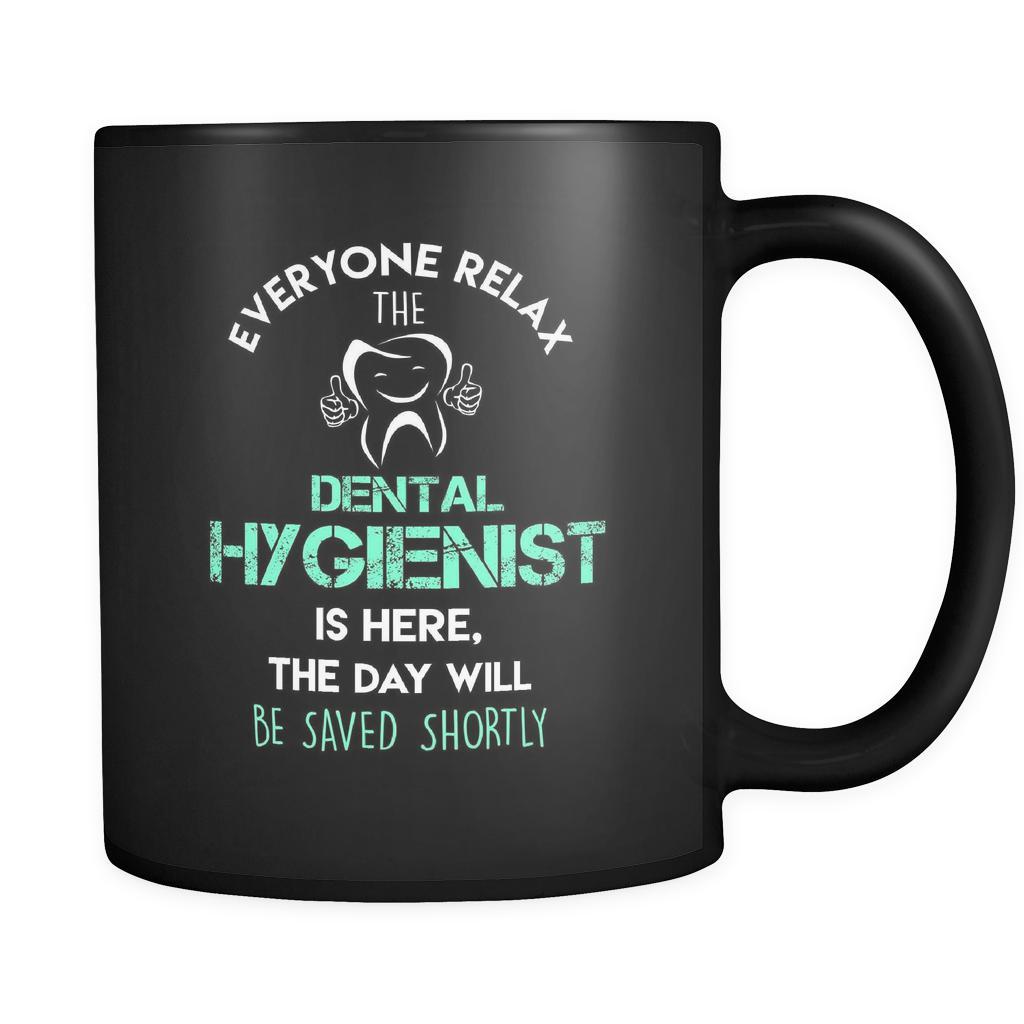 Dental Hygienist - Everyone relax the Dental Hygienist is here, the day will be save shortly - 11oz Black Mug-Drinkware-Teelime | shirts-hoodies-mugs