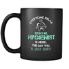Dental Hygienist - Everyone relax the Dental Hygienist is here, the day will be save shortly - 11oz Black Mug-Drinkware-Teelime | shirts-hoodies-mugs