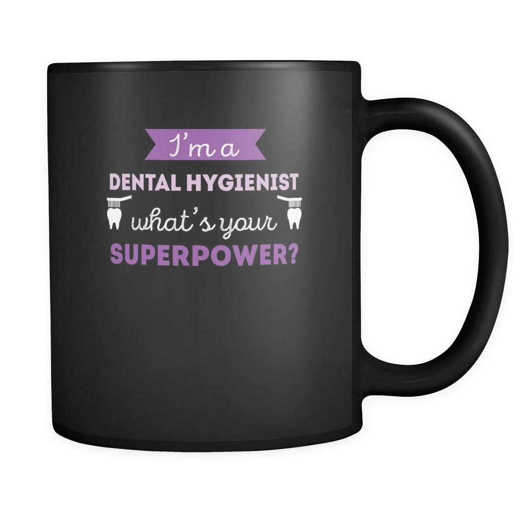 Dental hygienist I'm a dental hygienist what's your superpower? 11oz Black Mug-Drinkware-Teelime | shirts-hoodies-mugs