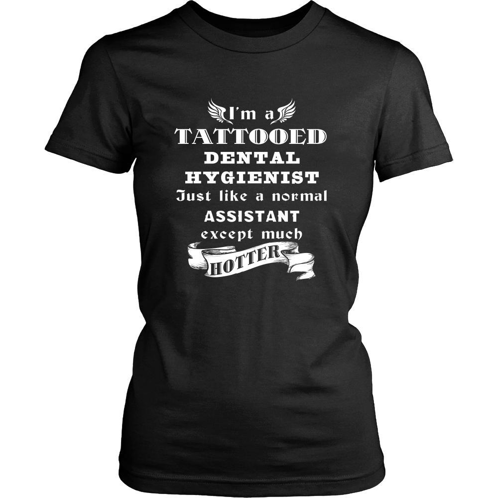 Dental Hygienist - I'm a Tattooed Dental Hygienist,... much hotter - Profession/Job Shirt-T-shirt-Teelime | shirts-hoodies-mugs