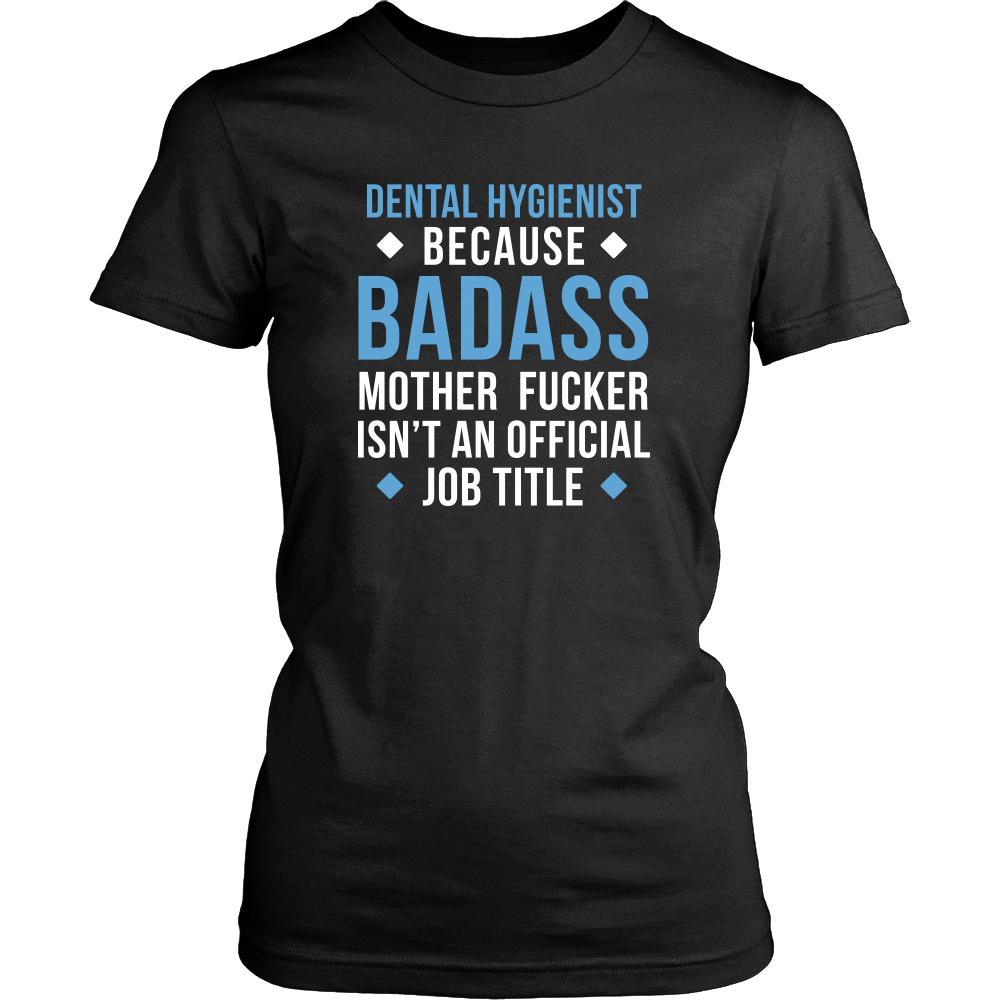 Dental Hygienist Shirt - Dental Hygienist because badass mother fucker isn't an official job title - Profession Gift-T-shirt-Teelime | shirts-hoodies-mugs
