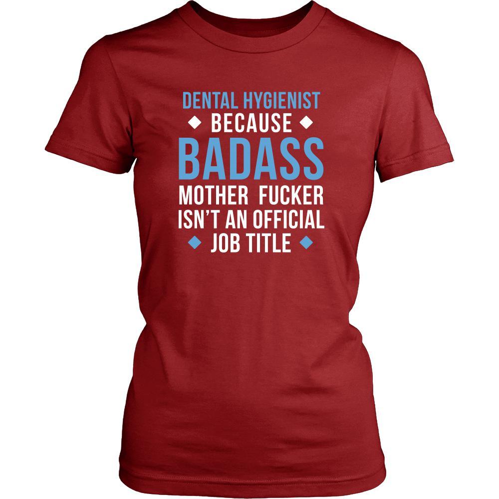Dental Hygienist Shirt - Dental Hygienist because badass mother fucker isn't an official job title - Profession Gift-T-shirt-Teelime | shirts-hoodies-mugs