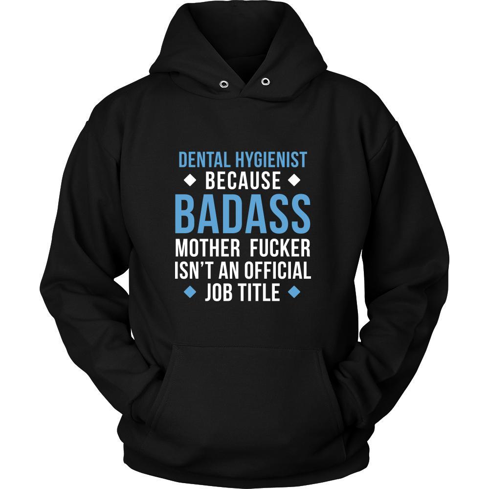Dental Hygienist Shirt - Dental Hygienist because badass mother fucker isn't an official job title - Profession Gift-T-shirt-Teelime | shirts-hoodies-mugs