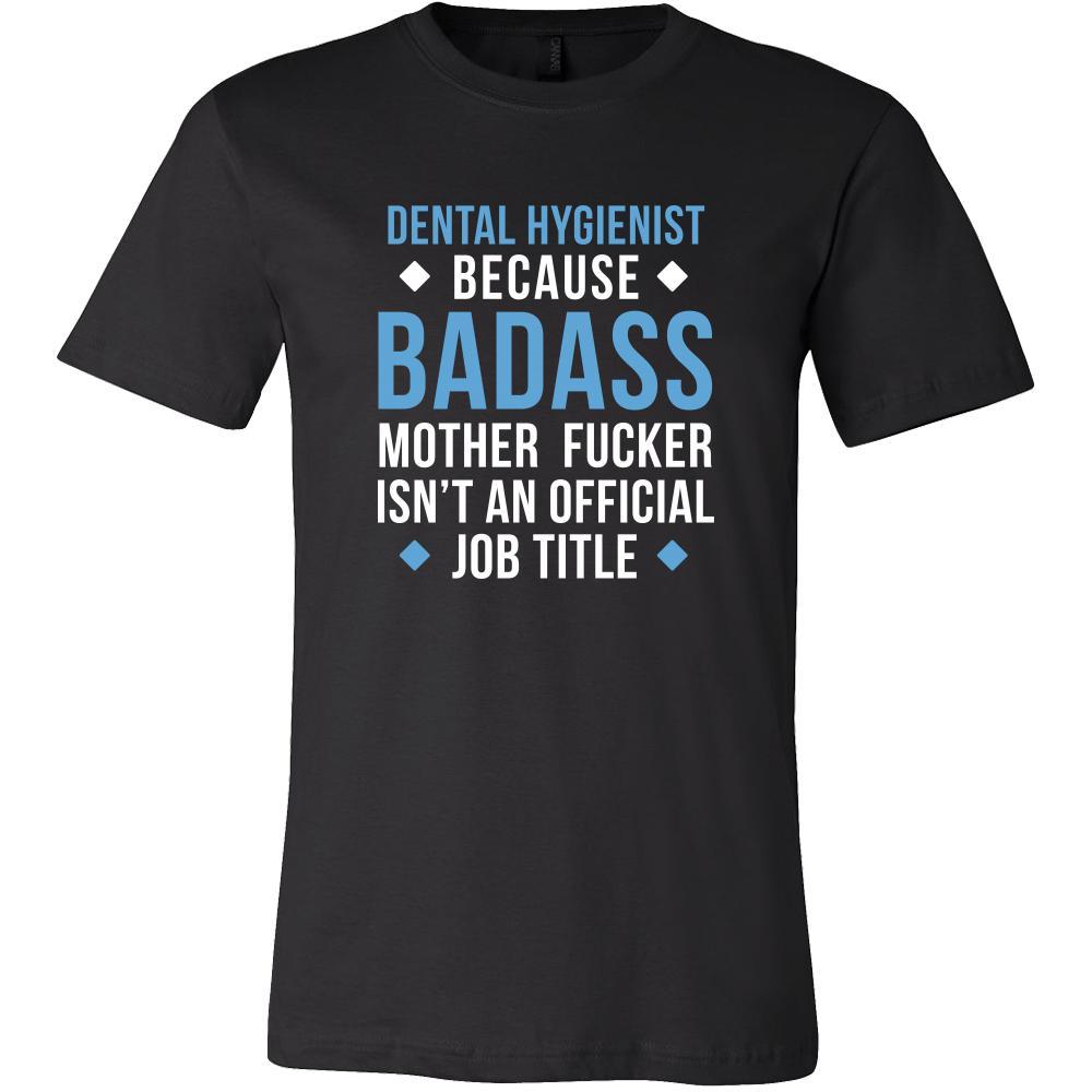 Dental Hygienist Shirt - Dental Hygienist because badass mother fucker isn't an official job title - Profession Gift-T-shirt-Teelime | shirts-hoodies-mugs