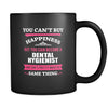 Dental Hygienist You can't buy happiness but you can become a Dental Hygienist and that's pretty much the same thing 11oz Black Mug-Drinkware-Teelime | shirts-hoodies-mugs