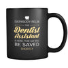 Dentist Assistant - Everybody relax the Dentist Assistant is here, the day will be save shortly - 11oz Black Mug-Drinkware-Teelime | shirts-hoodies-mugs