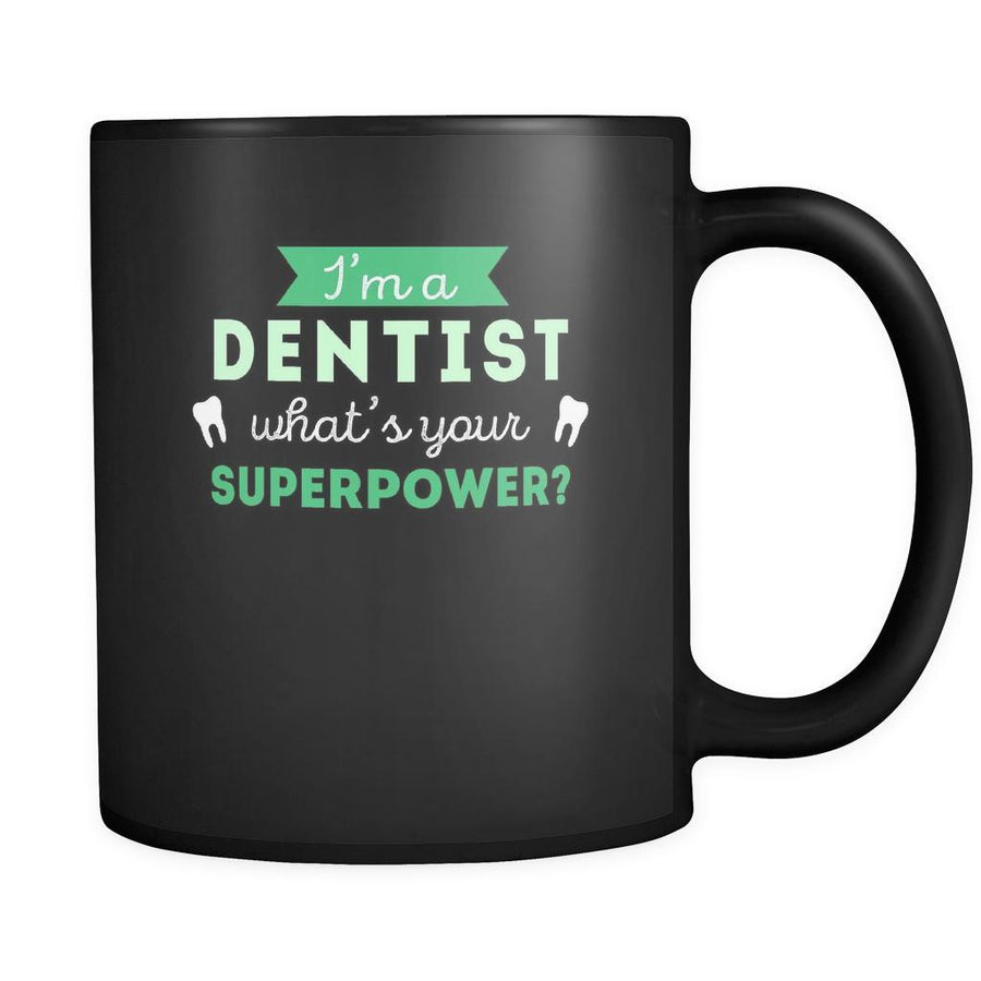 Dentist I'm a dentist what's your superpower? 11oz Black Mug-Drinkware-Teelime | shirts-hoodies-mugs