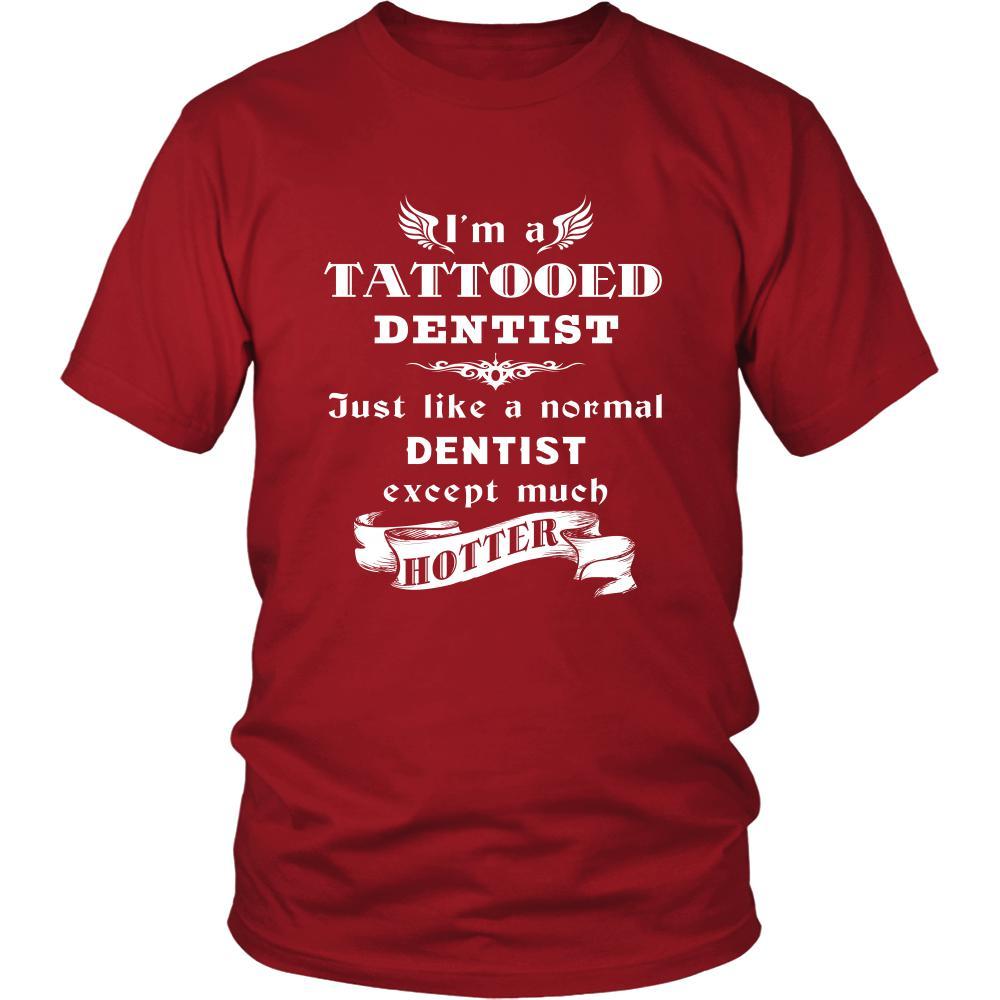 Dentist - I'm a Tattooed Dentist,... much hotter - Profession/Job Shirt-T-shirt-Teelime | shirts-hoodies-mugs