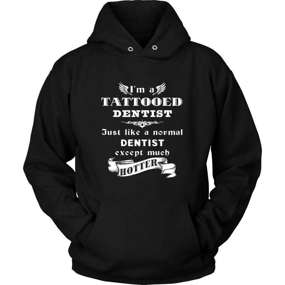 Dentist - I'm a Tattooed Dentist,... much hotter - Profession/Job Shirt-T-shirt-Teelime | shirts-hoodies-mugs