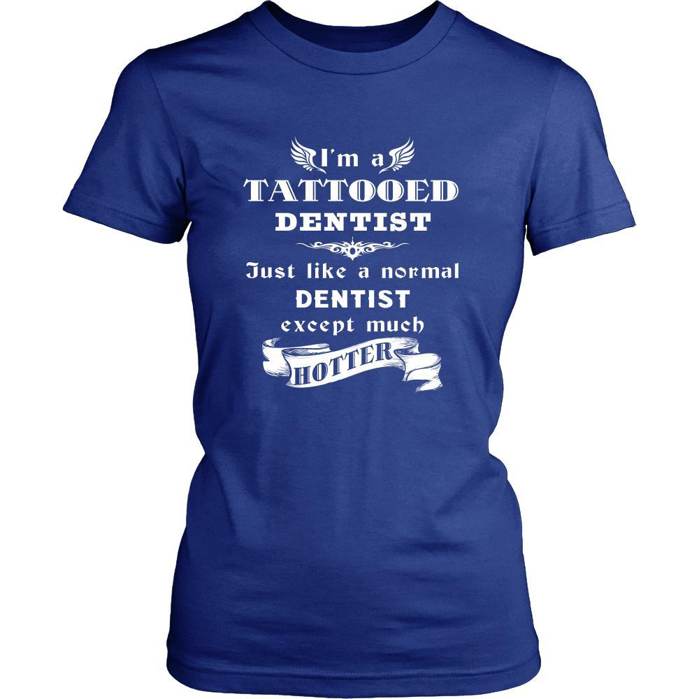 Dentist - I'm a Tattooed Dentist,... much hotter - Profession/Job Shirt-T-shirt-Teelime | shirts-hoodies-mugs