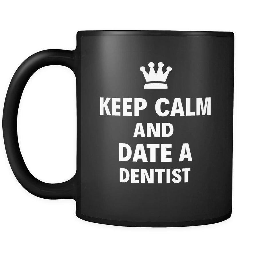 Dentist Keep Calm And Date A "Dentist" 11oz Black Mug-Drinkware-Teelime | shirts-hoodies-mugs