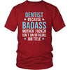 Dentist Shirt - Dentist because badass mother fucker isn't an official job title - Profession Gift-T-shirt-Teelime | shirts-hoodies-mugs