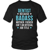 Dentist Shirt - Dentist because badass mother fucker isn't an official job title - Profession Gift-T-shirt-Teelime | shirts-hoodies-mugs