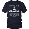 Dentist Shirt - Everyone relax the Dentist is here, the day will be save shortly - Profession Gift-T-shirt-Teelime | shirts-hoodies-mugs