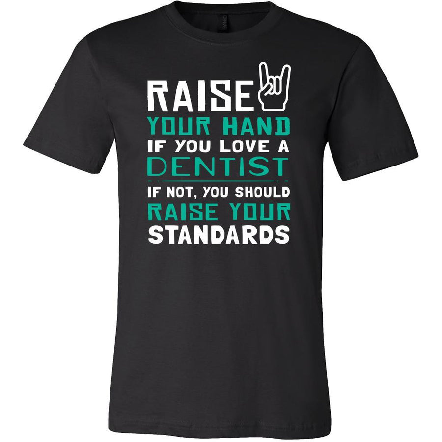 Dentist Shirt - Raise your hand if you love Dentist, if not raise your standards - Profession Gift-T-shirt-Teelime | shirts-hoodies-mugs