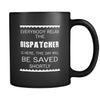 Dispatcher - Everybody relax the Dispatcher is here, the day will be save shortly - 11oz Black Mug-Drinkware-Teelime | shirts-hoodies-mugs