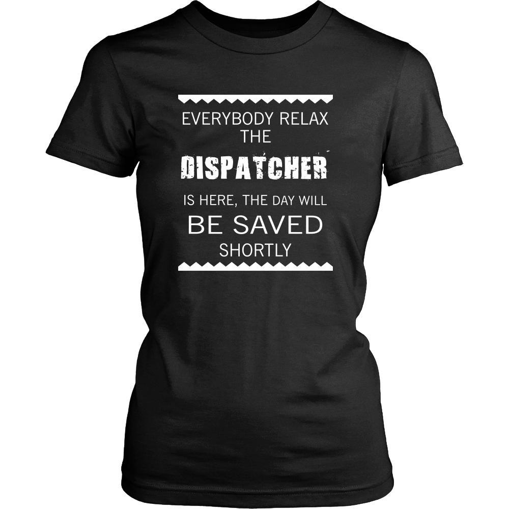 Dispatcher Shirt - Everyone relax the Dispatcher is here, the day will be save shortly - Profession Gift-T-shirt-Teelime | shirts-hoodies-mugs