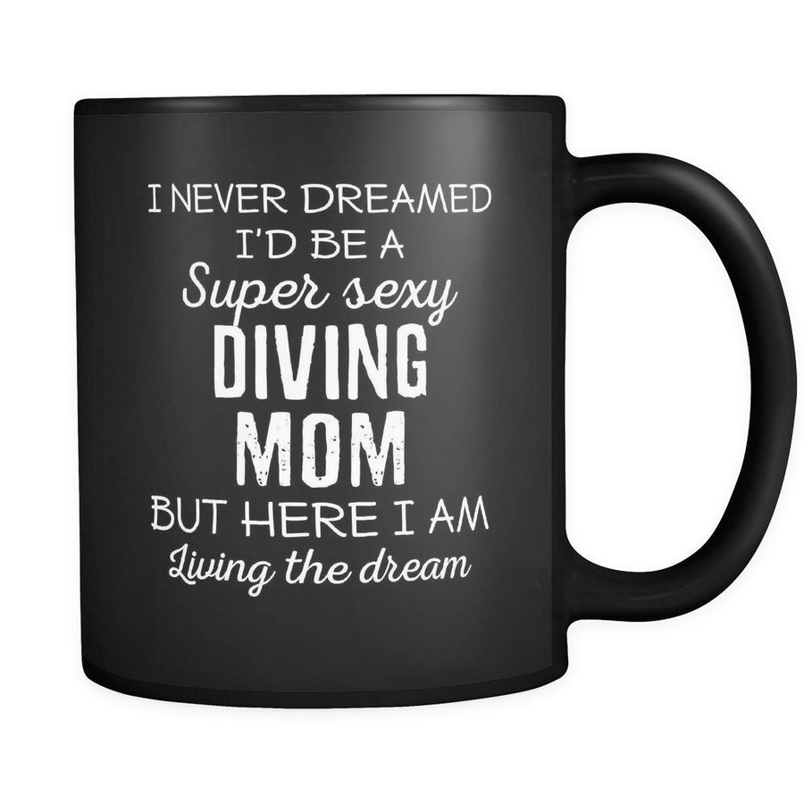 Diving I Never Dreamed I'd Be A Super Sexy Mom But Here I Am 11oz Black Mug-Drinkware-Teelime | shirts-hoodies-mugs