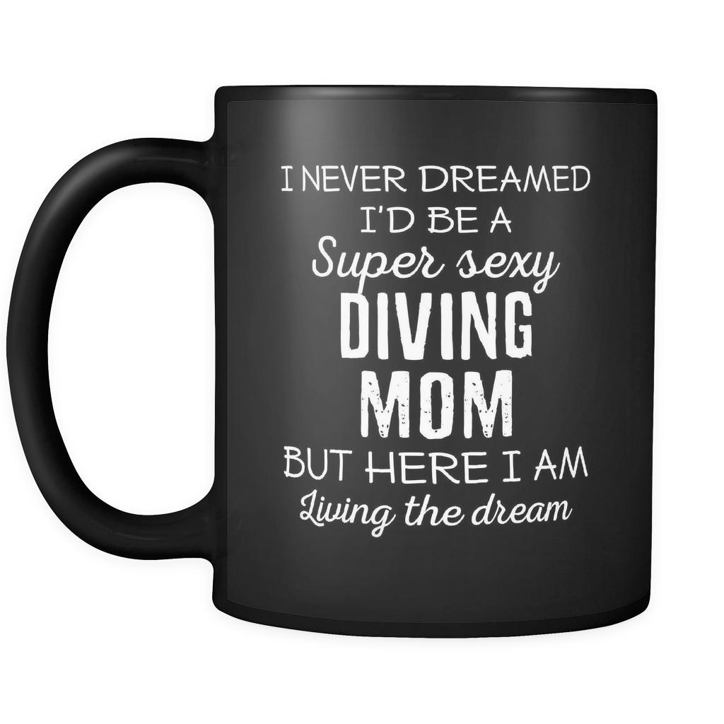 Diving I Never Dreamed I'd Be A Super Sexy Mom But Here I Am 11oz Black Mug-Drinkware-Teelime | shirts-hoodies-mugs