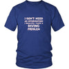 Diving Shirt - I don't need an intervention I realize I have a Diving problem- Hobby Gift-T-shirt-Teelime | shirts-hoodies-mugs
