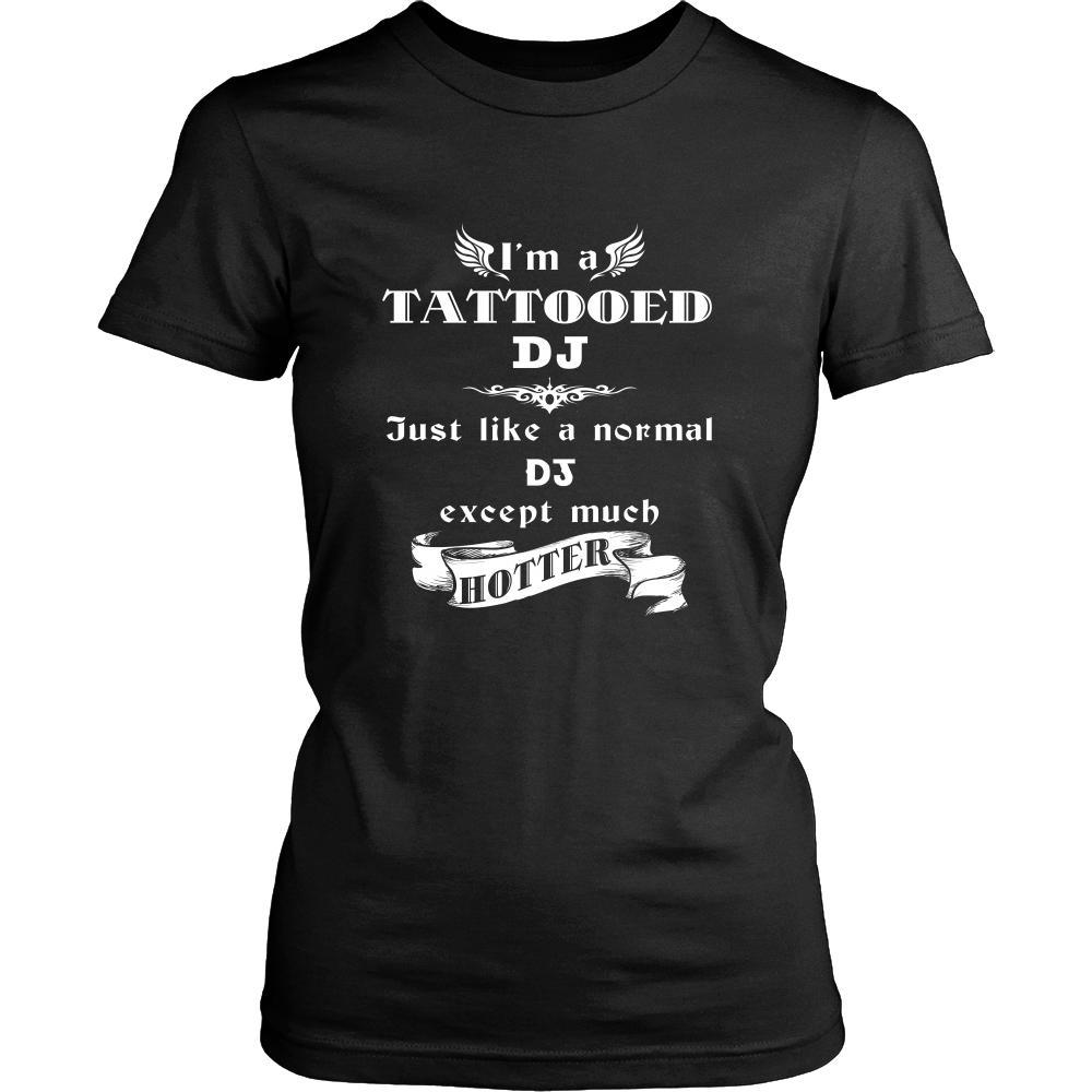 DJ - I'm a Tattooed DJ,... much hotter - Profession/Job Shirt-T-shirt-Teelime | shirts-hoodies-mugs