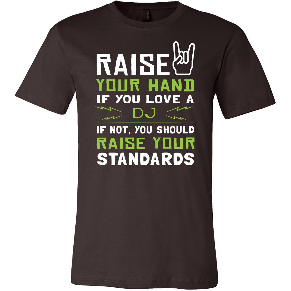 DJ Shirt - Raise your hand if you love DJ, if not raise your standards - Profession Gift-T-shirt-Teelime | shirts-hoodies-mugs