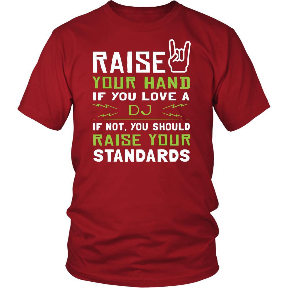 DJ Shirt - Raise your hand if you love DJ, if not raise your standards - Profession Gift-T-shirt-Teelime | shirts-hoodies-mugs