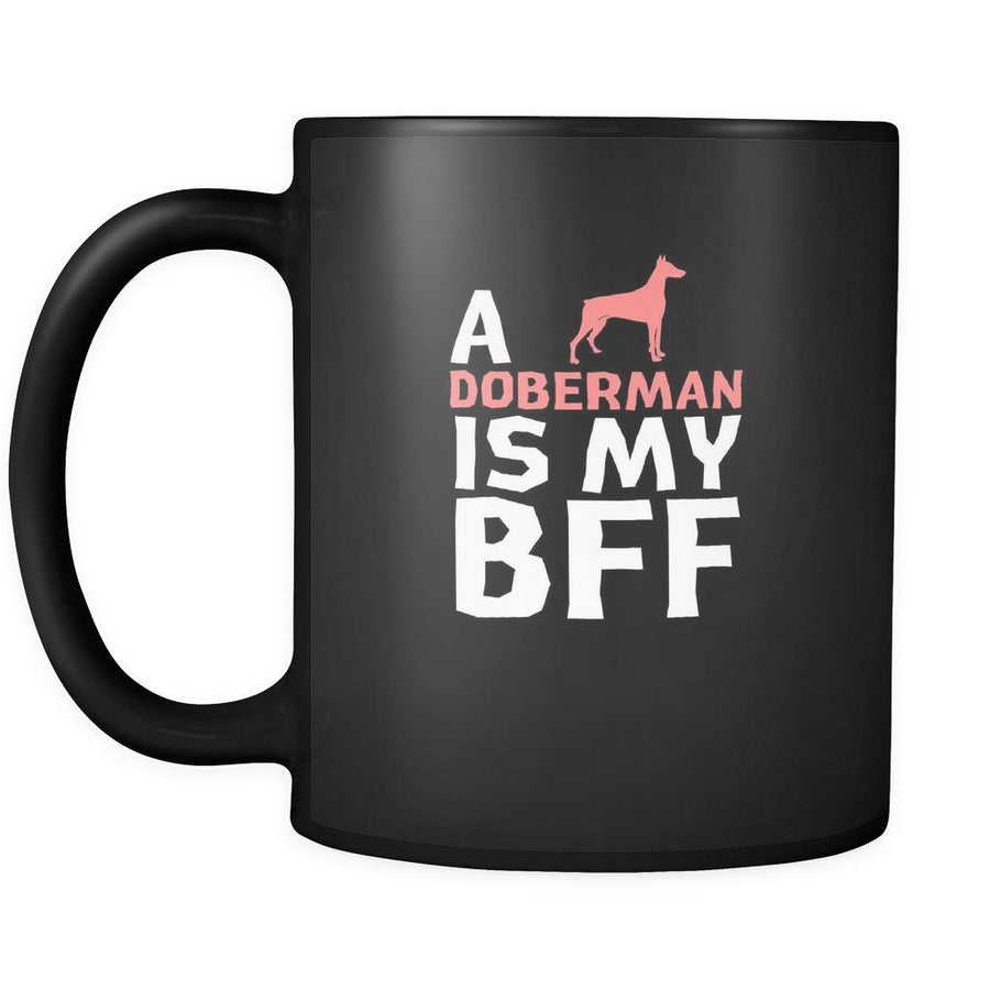 Doberman a Doberman is my bff 11oz Black Mug-Drinkware-Teelime | shirts-hoodies-mugs