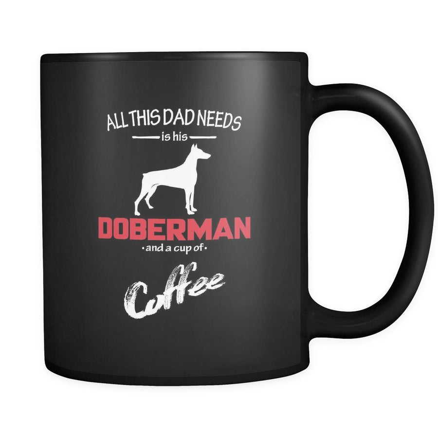 Doberman All this Dad needs is his Doberman and a cup of coffee 11oz Black Mug-Drinkware-Teelime | shirts-hoodies-mugs