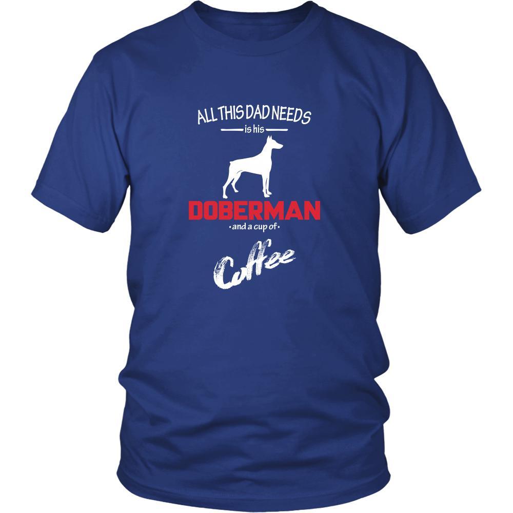 Doberman Dog Lover Shirt - All this Dad needs is his Doberman and a cup of coffee Father Gift-T-shirt-Teelime | shirts-hoodies-mugs