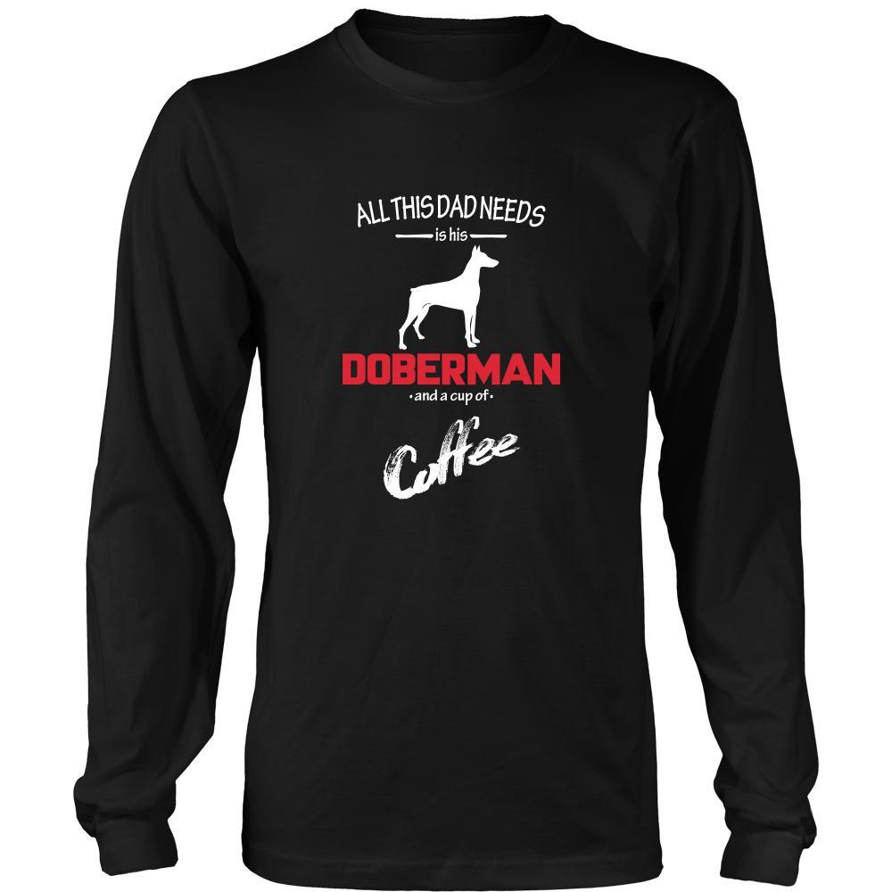 Doberman Dog Lover Shirt - All this Dad needs is his Doberman and a cup of coffee Father Gift-T-shirt-Teelime | shirts-hoodies-mugs