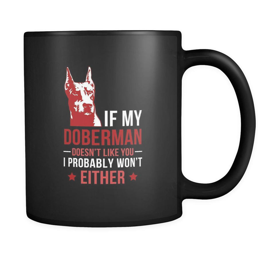 Doberman If my Doberman doesn't like you I probably won't either 11oz Black Mug-Drinkware-Teelime | shirts-hoodies-mugs
