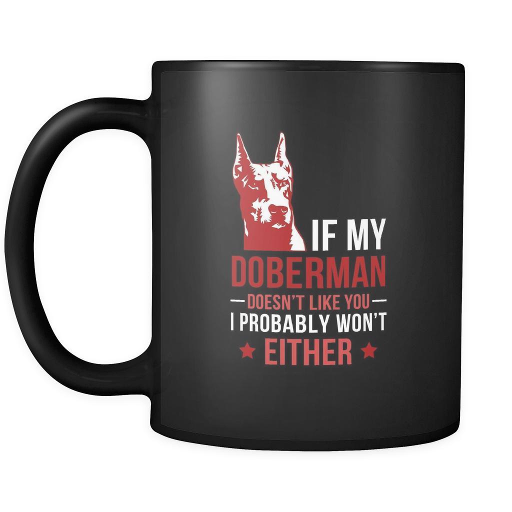 Doberman If my Doberman doesn't like you I probably won't either 11oz Black Mug-Drinkware-Teelime | shirts-hoodies-mugs